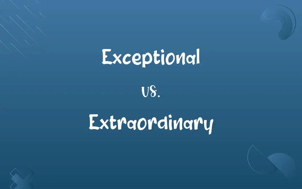 Exceptional vs. Extraordinary Know the Difference