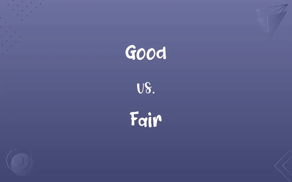 Good vs. Fair Know the Difference