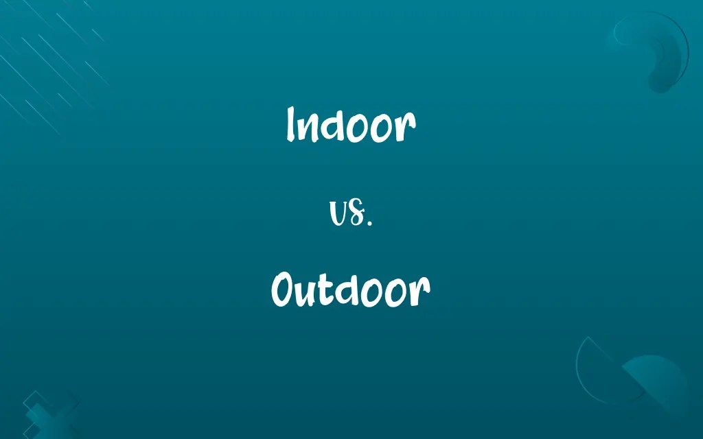 Indoor vs. Outdoor Know the Difference
