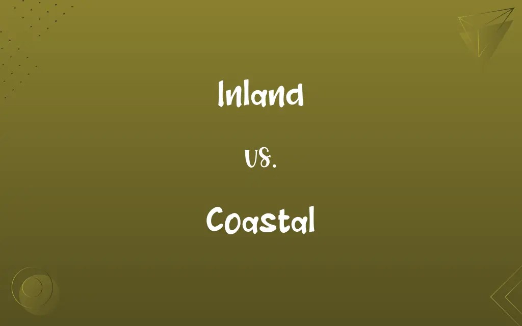 Inland vs. Coastal Know the Difference