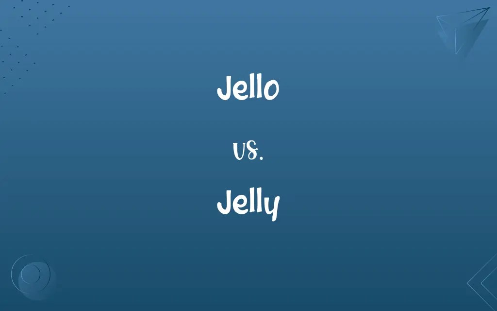 Jello vs. Jelly Difference Between