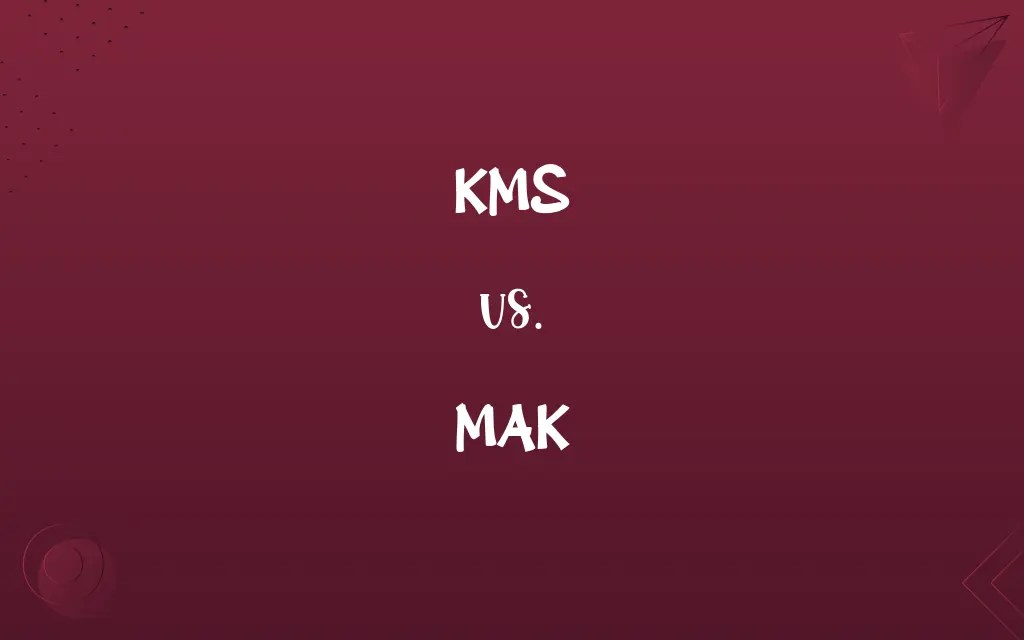 KMS vs. MAK Know the Difference