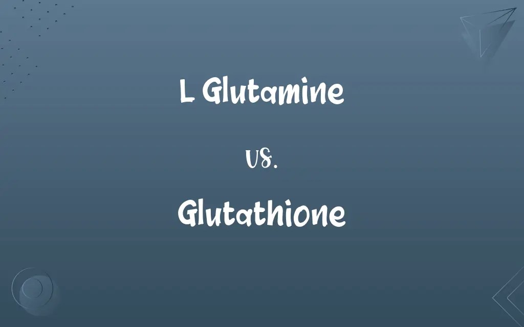 L Glutamine vs. Glutathione Know the Difference