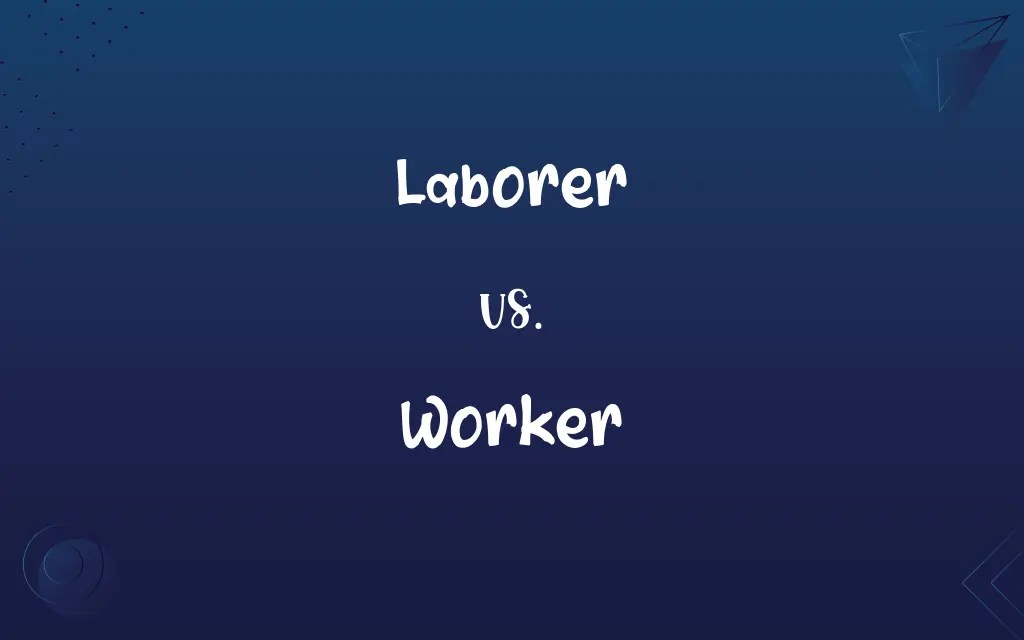 Laborer vs. Worker Know the Difference
