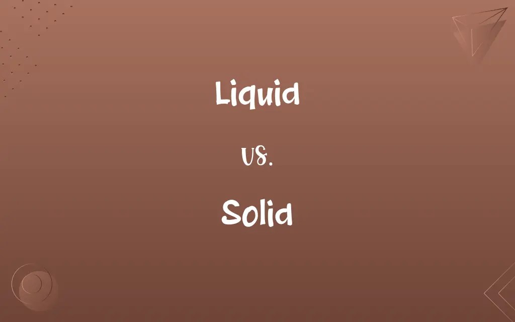 Liquid vs. Solid Know the Difference