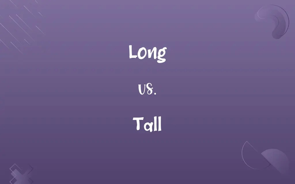 Long vs. Tall Know the Difference