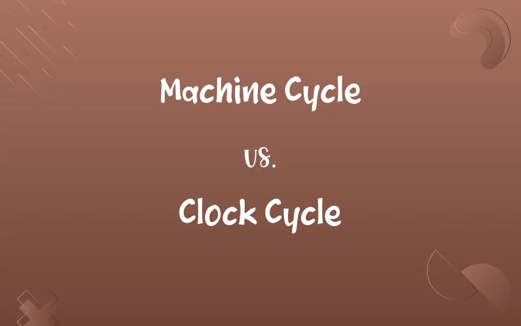 Machine Cycle vs. Clock Cycle Know the Difference