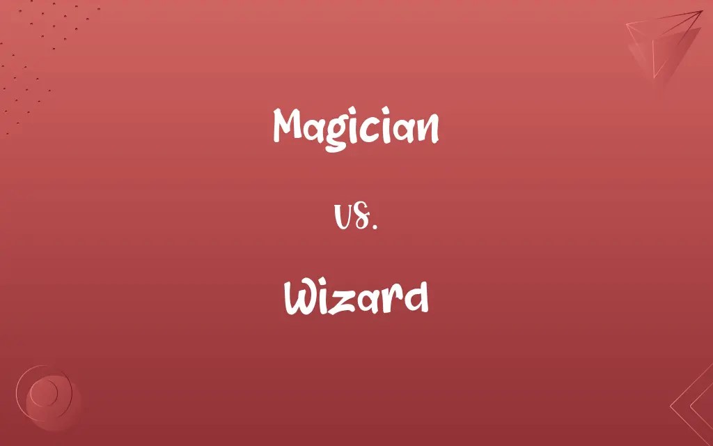 Magician vs. Wizard Know the Difference
