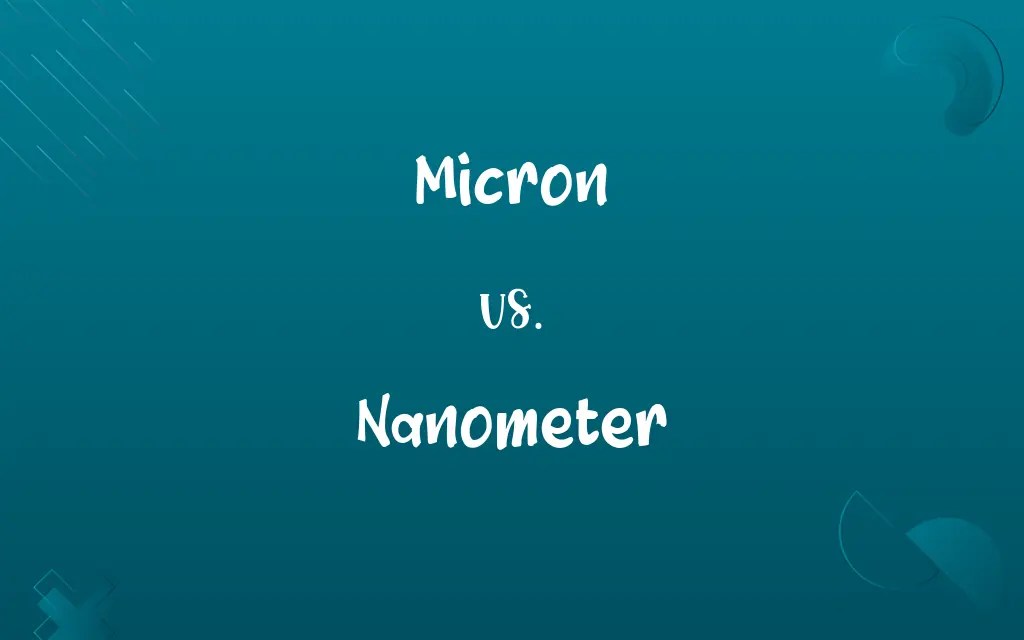 Micron vs. Nanometer Know the Difference