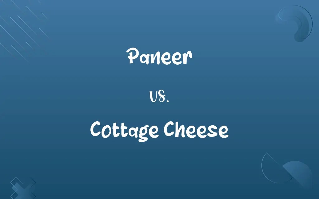 Paneer vs. Cottage Cheese Know the Difference