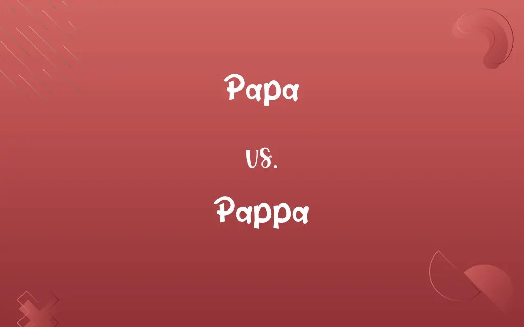 Papa vs. Pappa Know the Difference