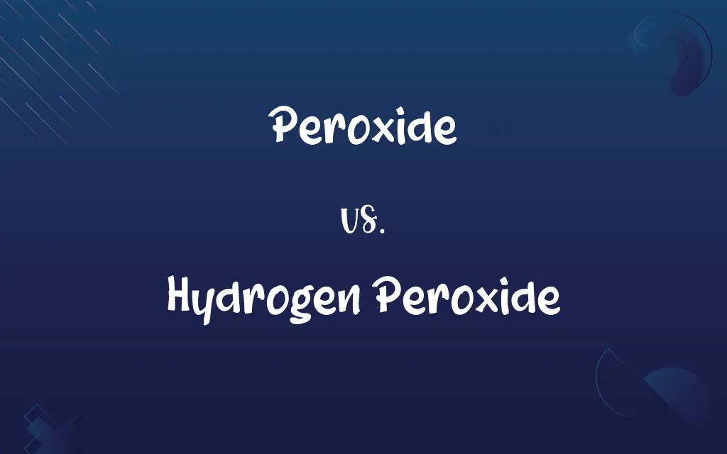 Peroxide vs. Hydrogen Peroxide Know the Difference