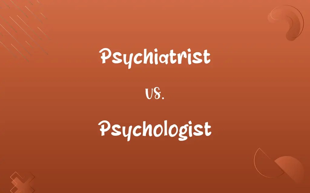 Psychiatrist vs. Psychologist Know the Difference