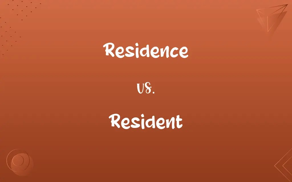 Residence vs. Resident Know the Difference