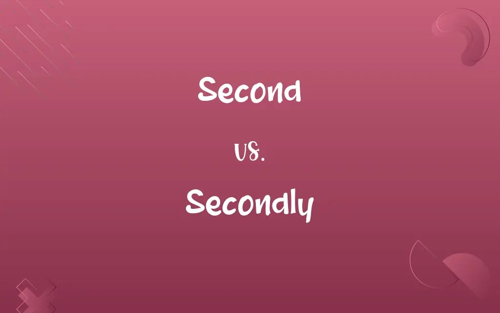 Second vs. Secondly: Know the Difference