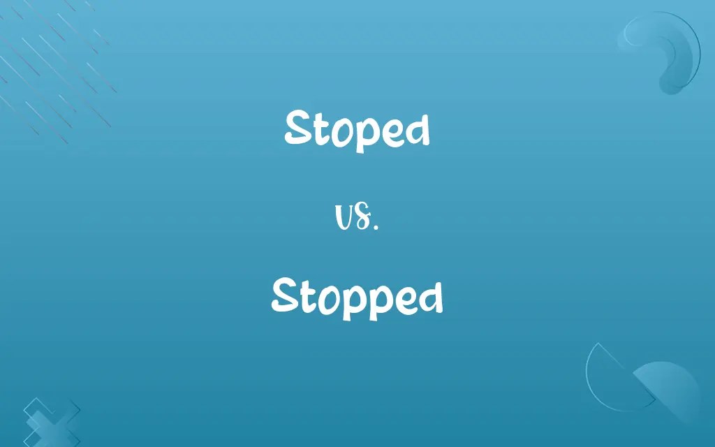 Stoped vs. Stopped: Decoding the Right Spelling