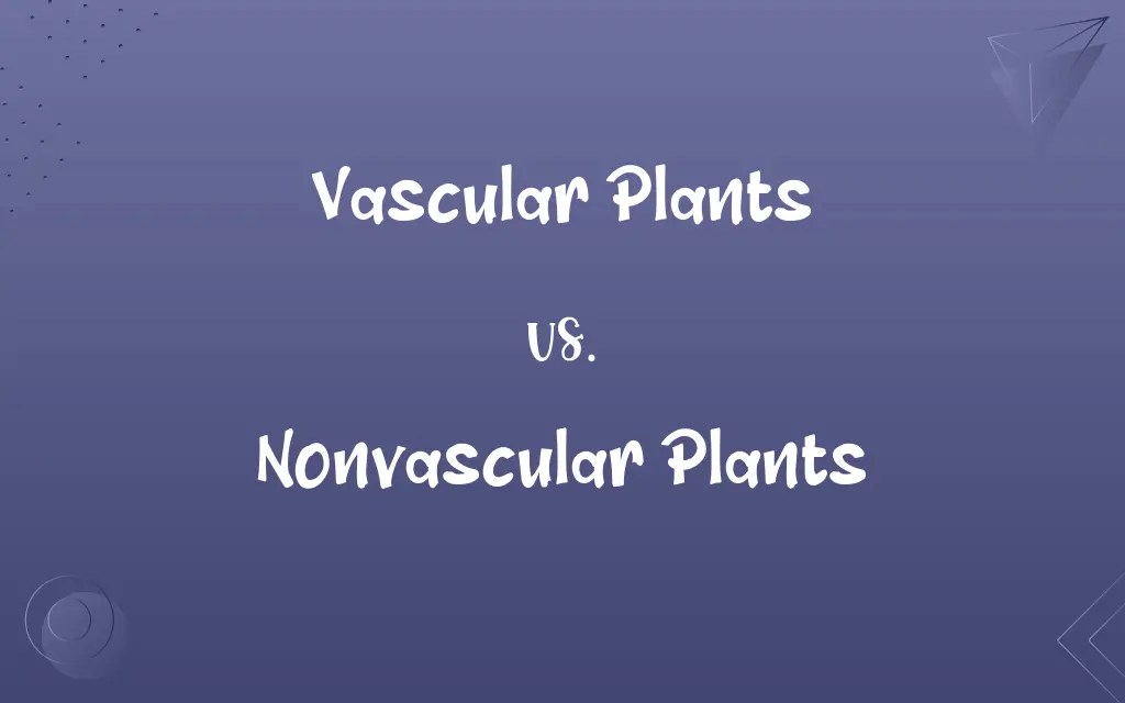Vascular Plants vs. Nonvascular Plants Know the Difference