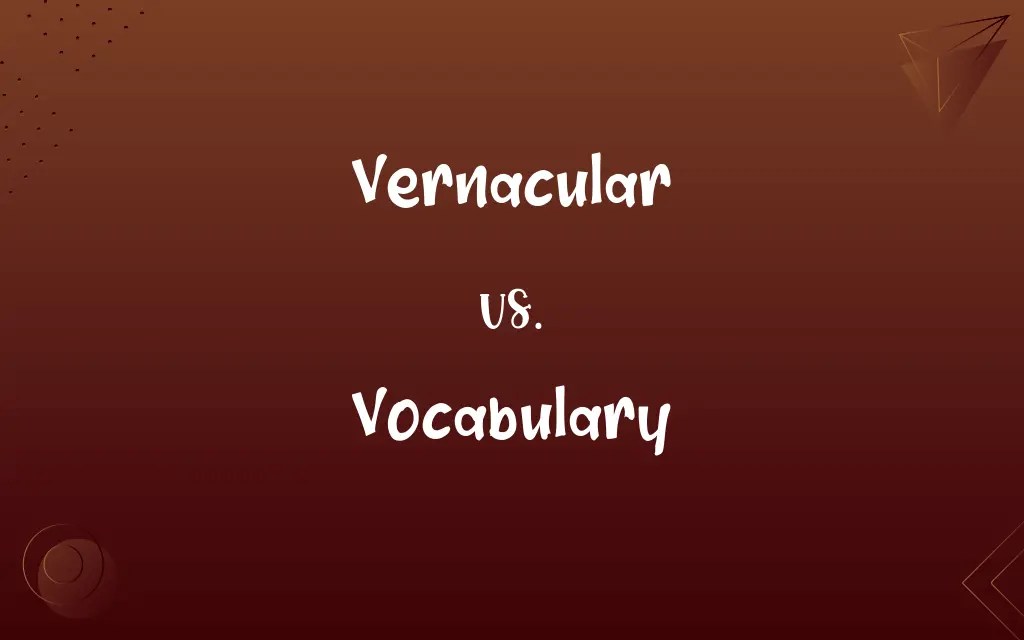 Vernacular vs. Vocabulary Know the Difference