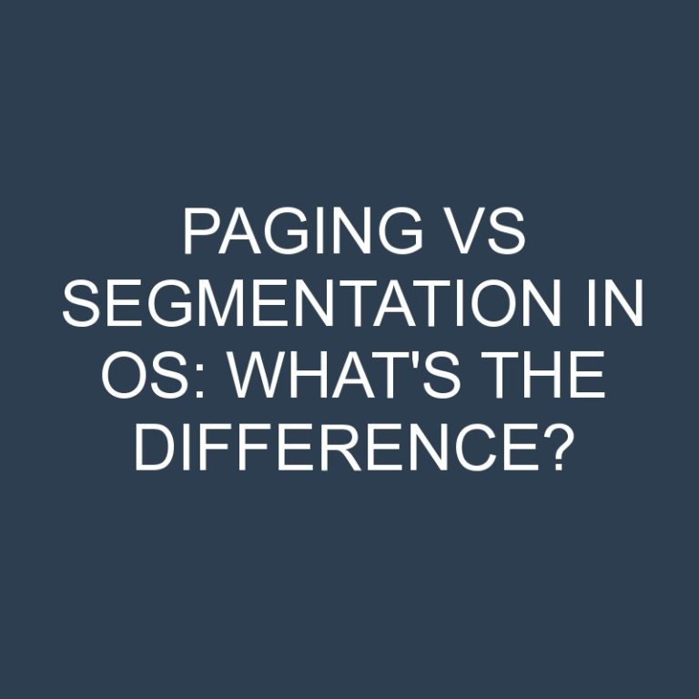 Paging Vs Segmentation In Os What's The Difference? » Differencess