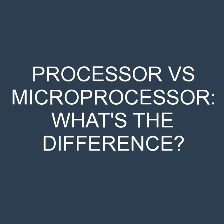 Processor Vs Microprocessor What's The Difference? » Differencess
