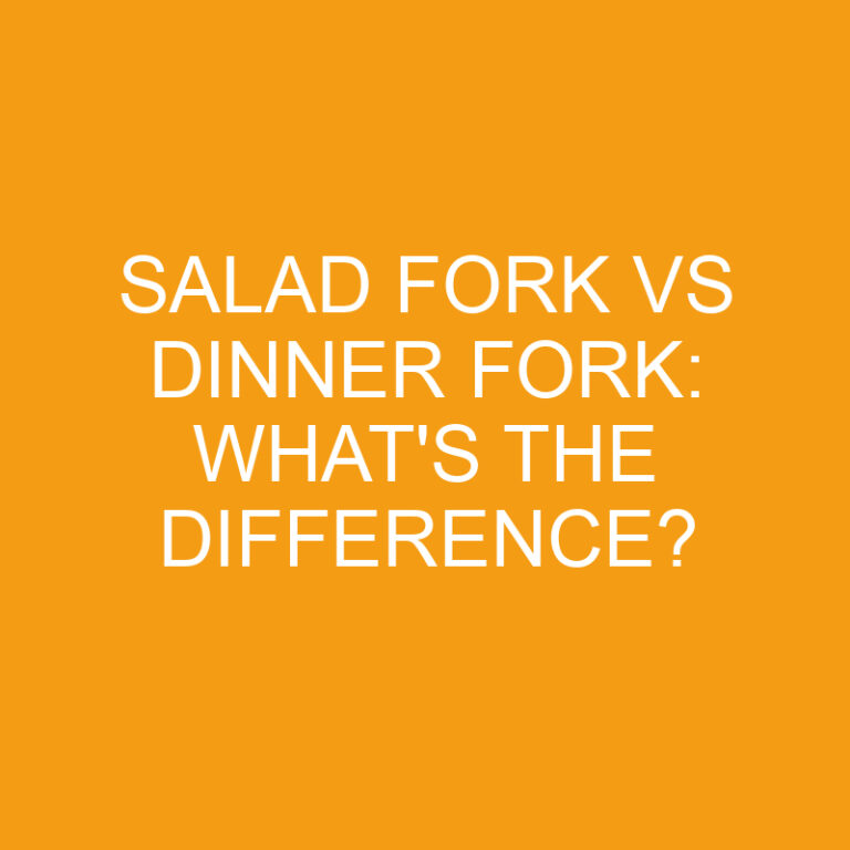 Salad Fork Vs Dinner Fork What's The Difference? » Differencess