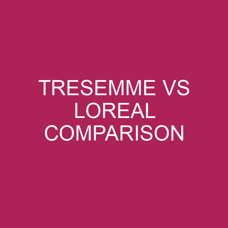 Tresemme Vs Loreal Comparison And Differences » Differencess