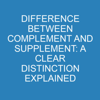 Difference Between Complement And Supplement: A Clear Distinction