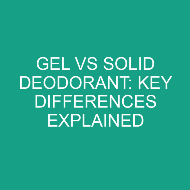 Gel Vs Solid Deodorant Key Differences Explained » Differencess