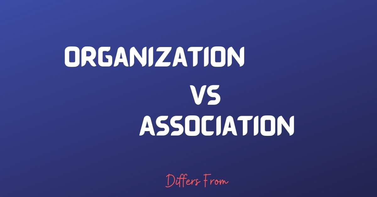 Difference between Organization and Association Differs From