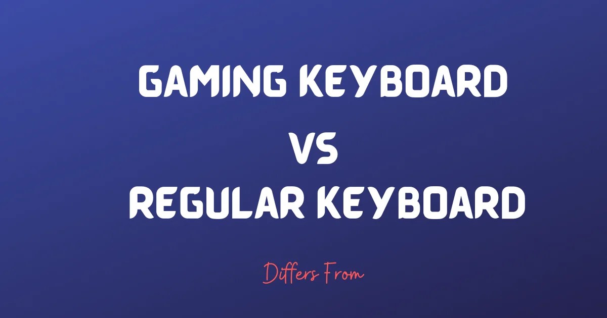 Difference between Gaming Keyboard and Regular Keyboard Differs From