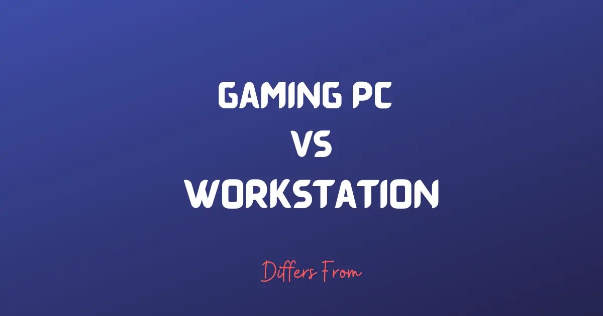 Difference Between Gaming Pc and Workstation Differs From