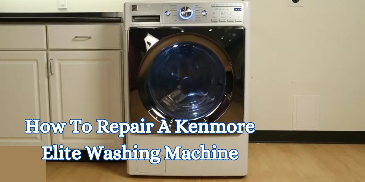 How To Repair A Kenmore Elite Washing Machine