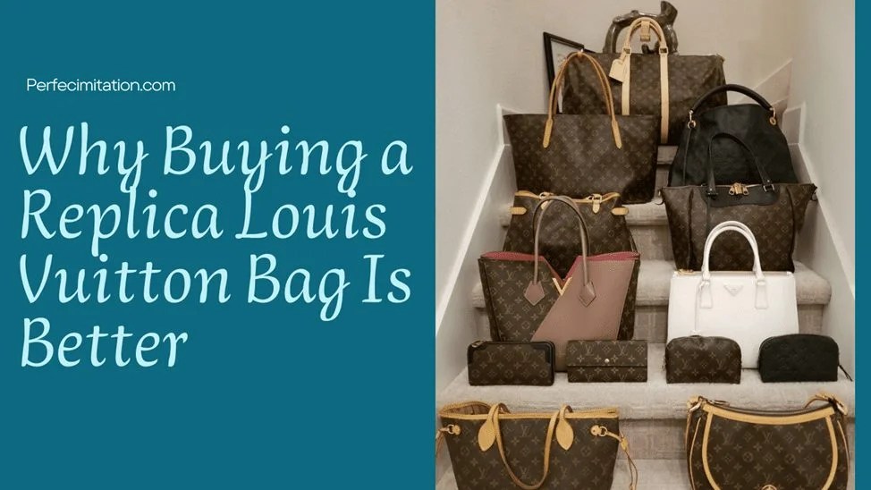 Why Buying a Replica Louis Vuitton Bag Is Better Digestley
