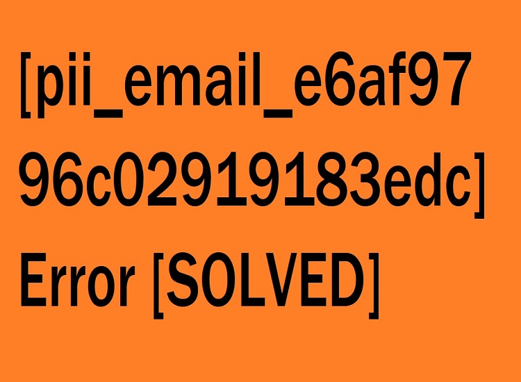 How to Fix [pii_email_e6af9796c02919183edc] Error Code? DigiHelp