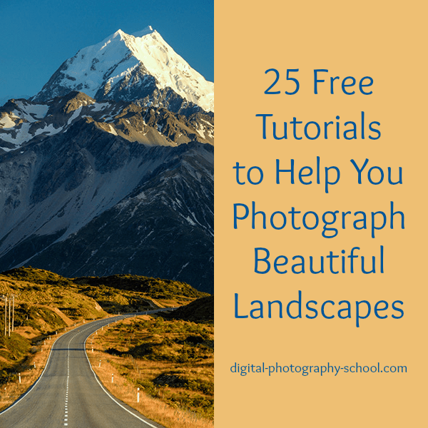 25 Landscape Photography Tutorials Digital Photography School