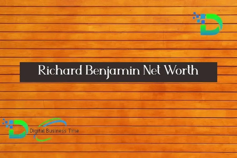 Richard Benjamin Net Worth Digital Business Time