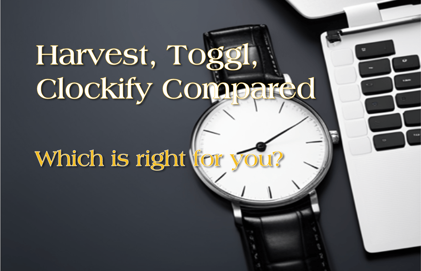 Time Tracking Tools Compared Harvest vs. Toggl vs. Clockify