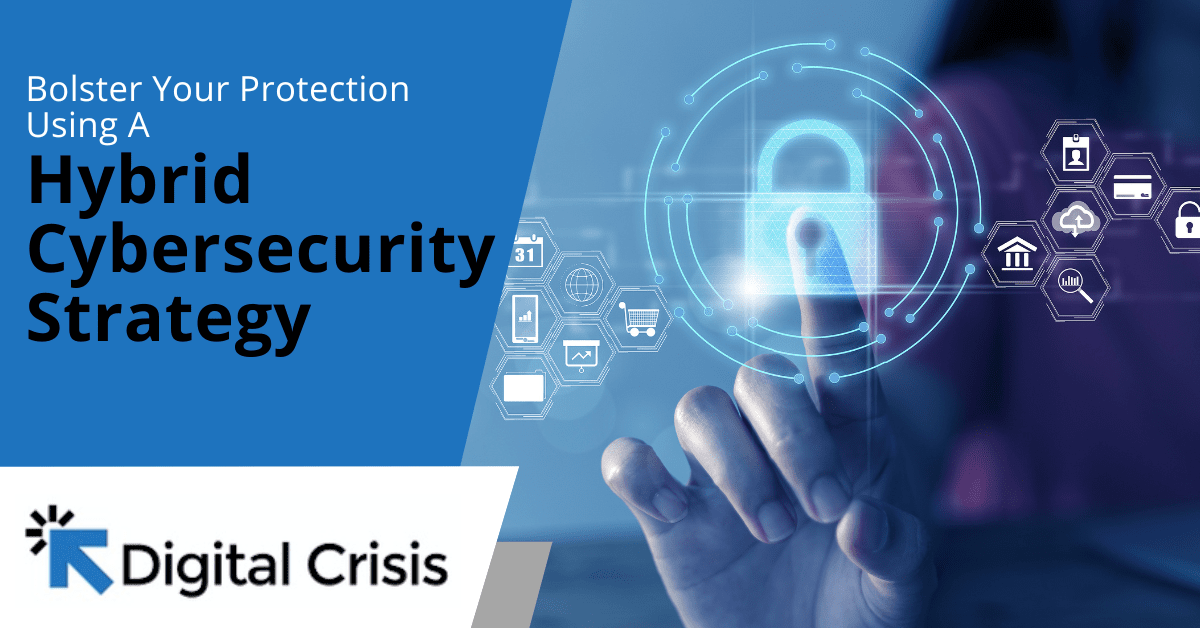 Bolster Your Protection Using A Hybrid Cybersecurity Strategy