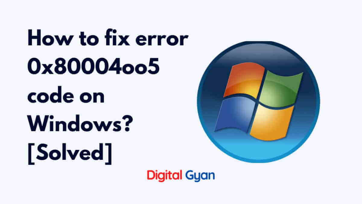 How to fix error 0x80004oo5 code on Windows?