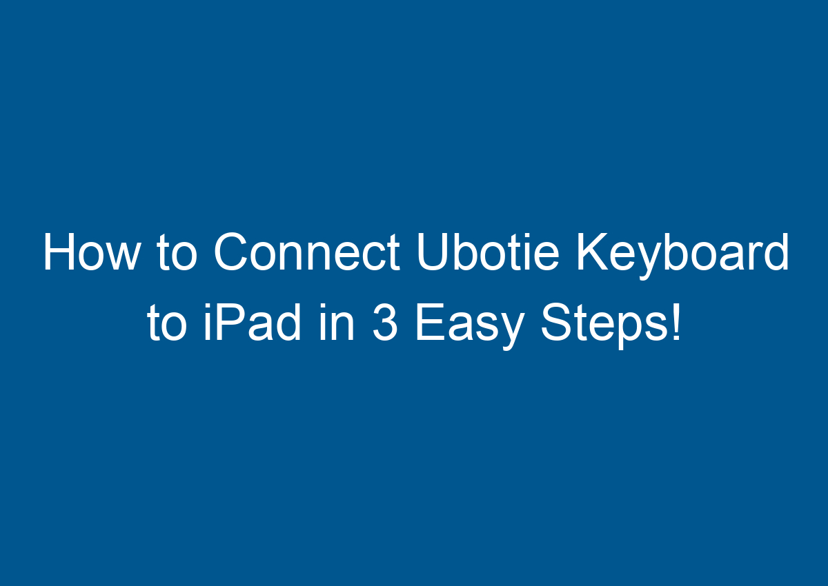 How To Connect Ubotie Keyboard To IPad In 3 Easy Steps! - Digitalhow