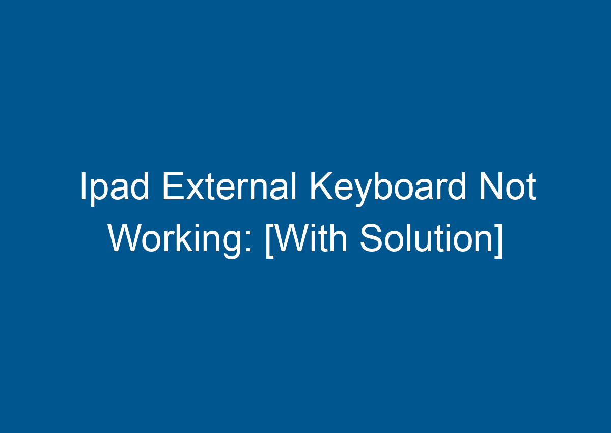Ipad External Keyboard Not Working [With Solution] Digitalhow