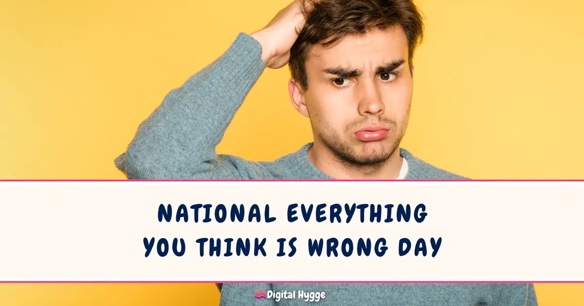 National Everything You Think Is Wrong Day Digital Hygge(04)