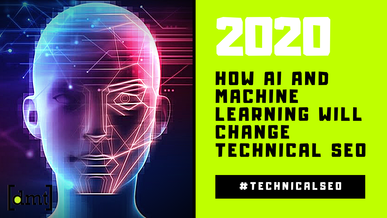 How AI and Machine Learning Will Change Technical SEO in 2020 Digital