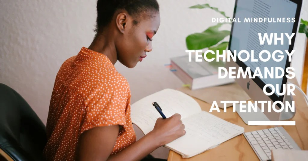 Why Technology Demands Our Attention Digital Mindfulness