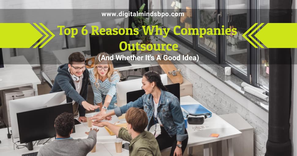 Top 6 Reasons Why Do Companies Outsource (And Whether It's A Good Idea)