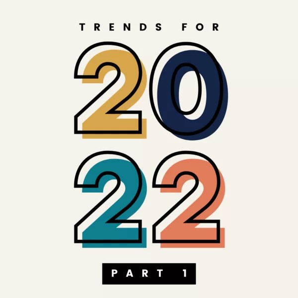 Marketing Trends For 2022 Part 1