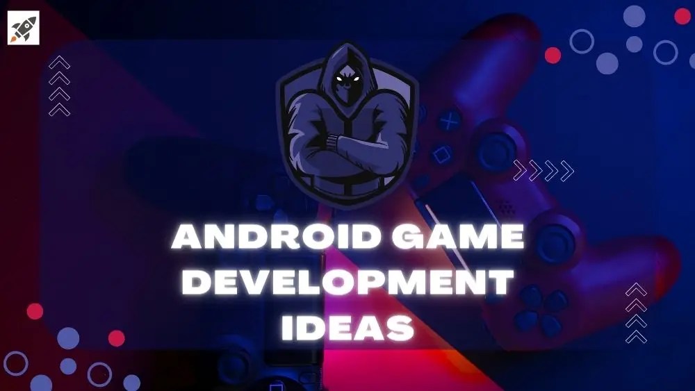 Top Android Game Development Ideas In 2024