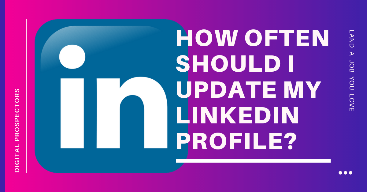 How Often Should I Update My LinkedIn Profile?
