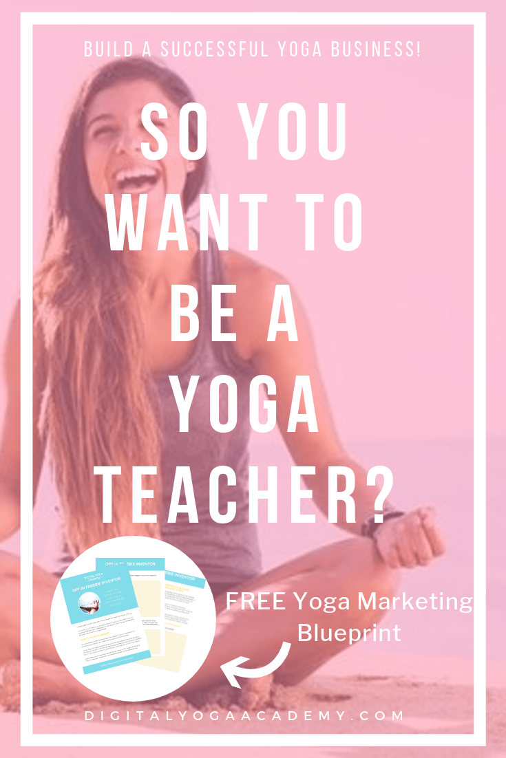 So You Want To a Yoga Teacher? Digital Yoga Academy