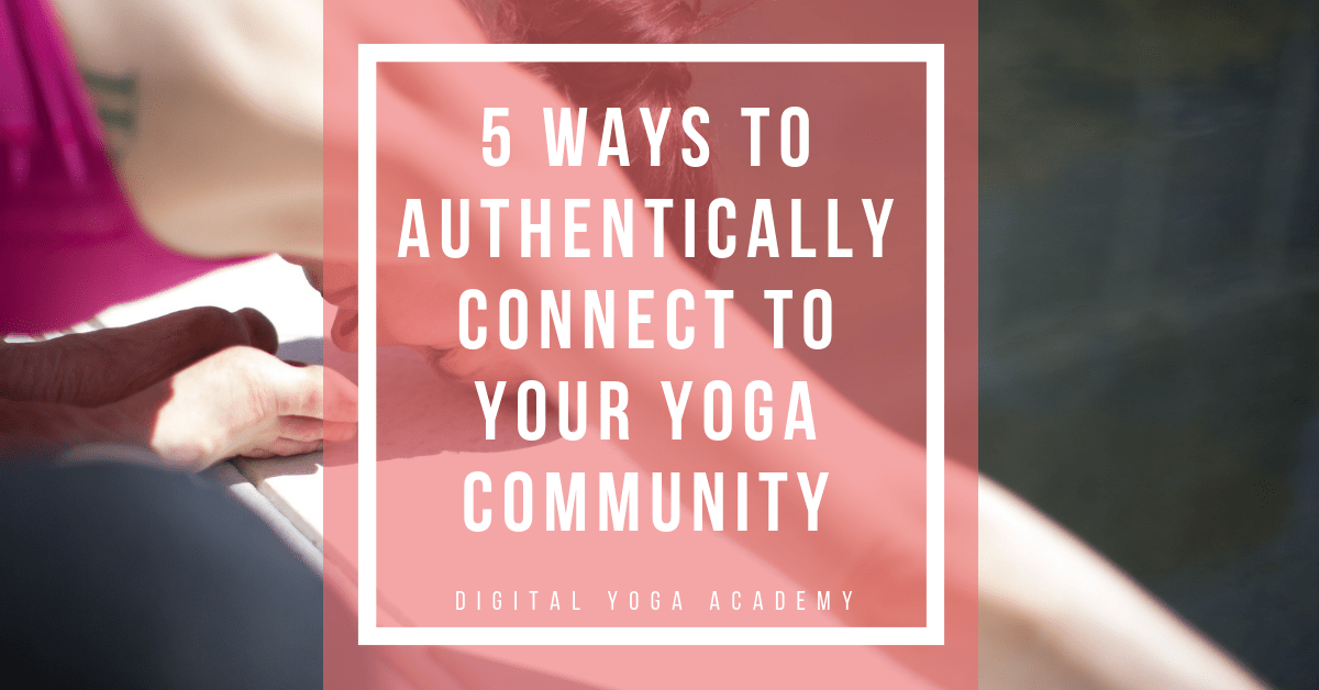 5 Ways To Authentically Connect With Your Yoga Community And Attract